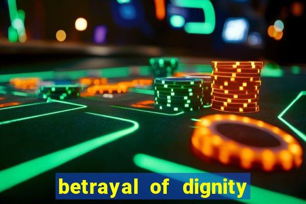 betrayal of dignity pt br